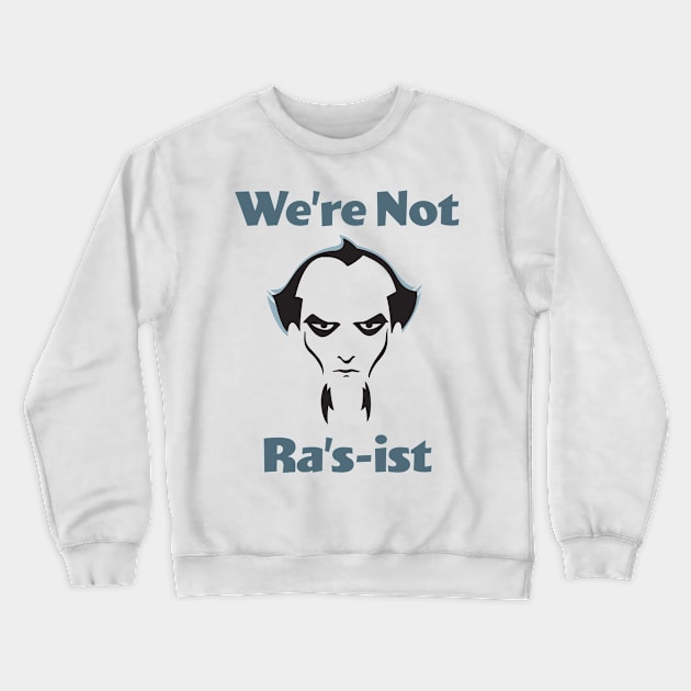 We're Not Ra's-ist - Animated Series Crewneck Sweatshirt by GeekMindFusion